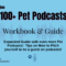 100+ Pet Podcasts Workbook & Guide!